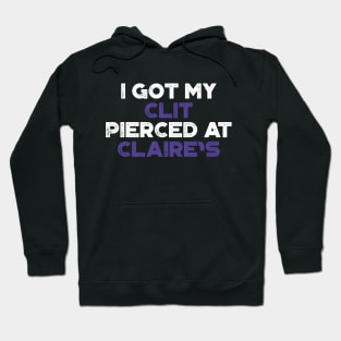 Funny Offensive I Got My Cl*t Pierced At Claire's (Purple) Hoodie